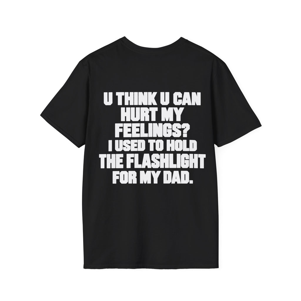 Hurt My Feelings? Flashlight Dad Tee