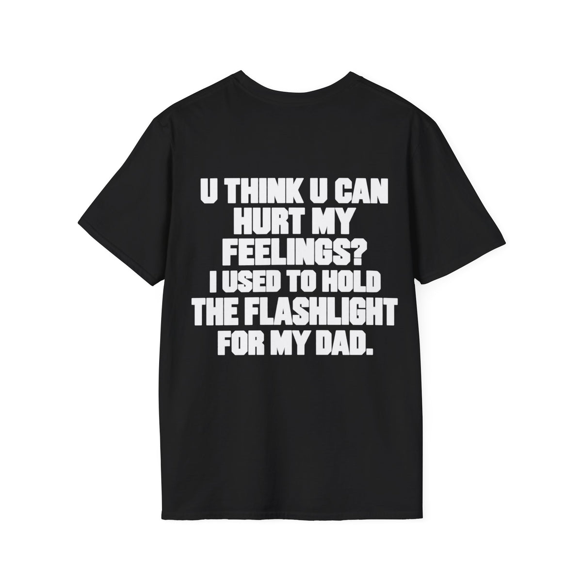 Hurt My Feelings? Flashlight Dad Tee