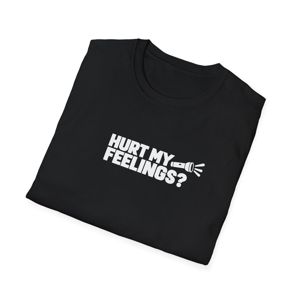 Hurt My Feelings? Flashlight Dad Tee