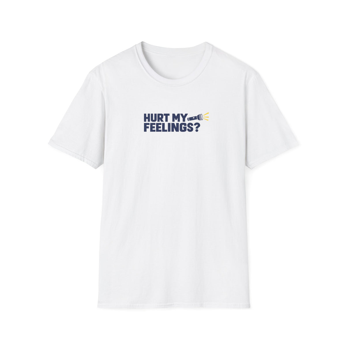 Hurt My Feelings? Flashlight Dad Tee