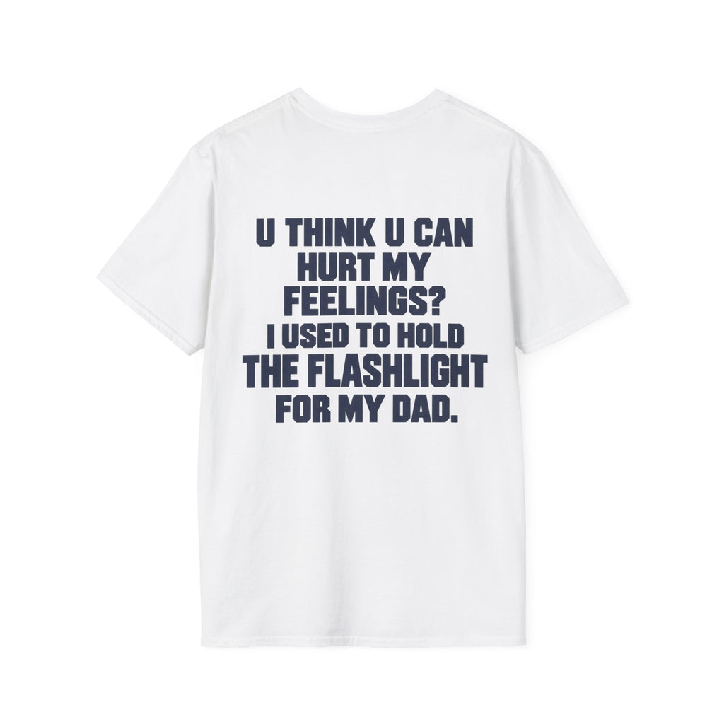 Hurt My Feelings? Flashlight Dad Tee