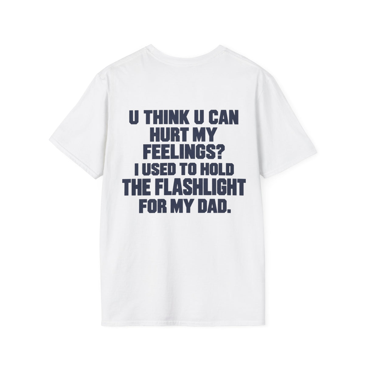 Hurt My Feelings? Flashlight Dad Tee